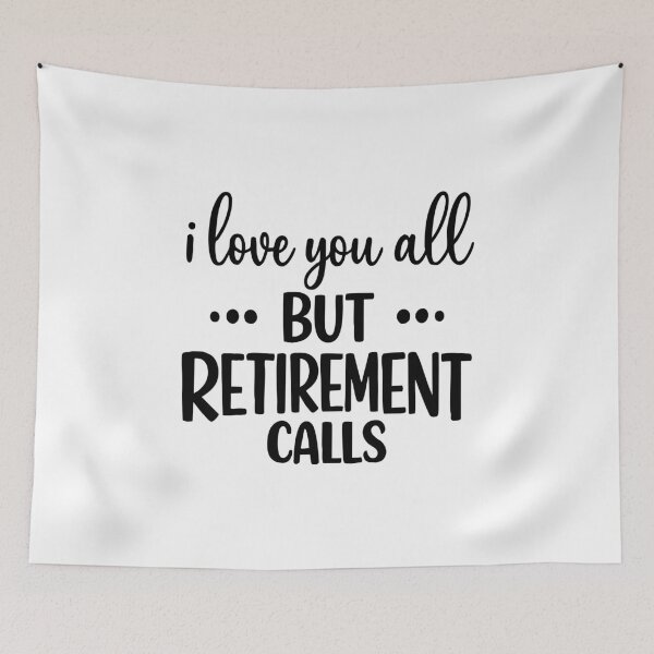 Item preview, i love you all but retirement calls,Retired Teacher designed and sold by CloudyPress.