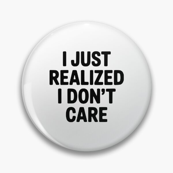 Item preview, I Just Realized I Don't Care designed and sold by Frank Ring.