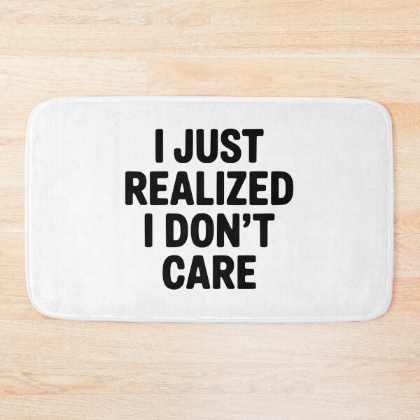 Item preview, I Just Realized I Don't Care designed and sold by Frank Ring.