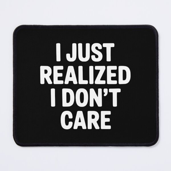 Item preview, I Just Realized I Don't Care designed and sold by Frank Ring.