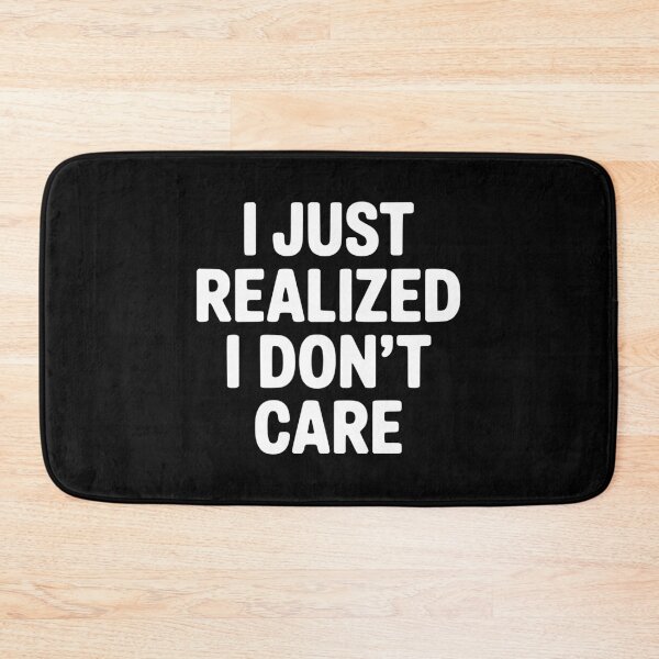 Item preview, I Just Realized I Don't Care designed and sold by Frank Ring.