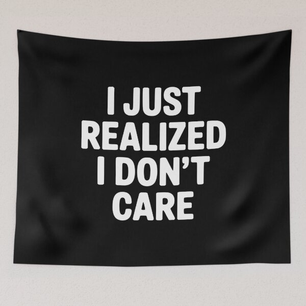 Item preview, I Just Realized I Don't Care designed and sold by Frank Ring.
