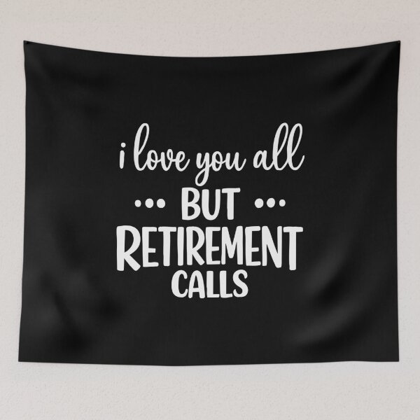 Item preview, i love you all but retirement calls,Retired Teacher designed and sold by CloudyPress.