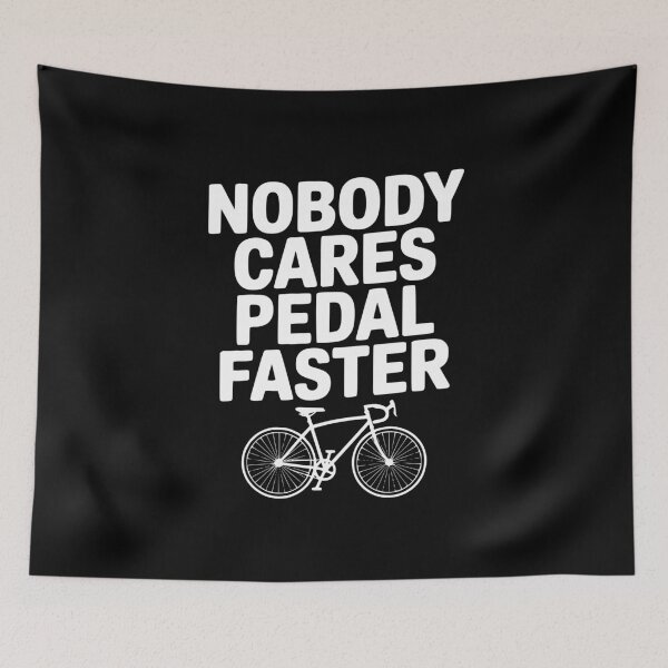 Item preview, Nobody Cares Pedal Faster designed and sold by Frank Ring.