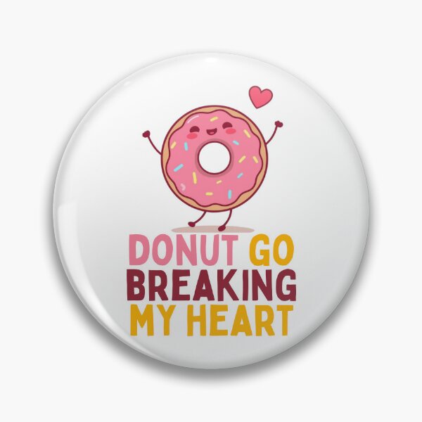 Item preview, Donut Go Breaking My Heart Funny Kawaii Food Pun Art designed and sold by PunTeestic.