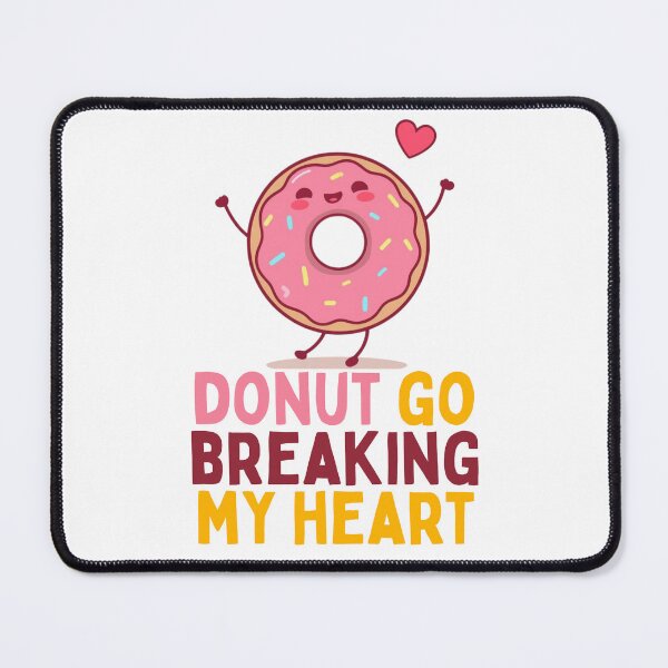 Item preview, Donut Go Breaking My Heart Funny Kawaii Food Pun Art designed and sold by PunTeestic.