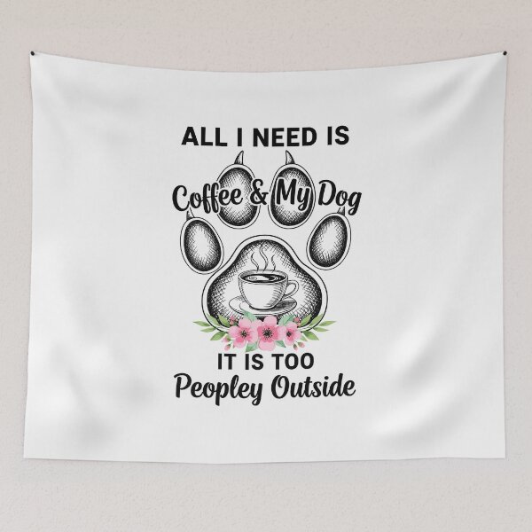 Item preview, All i need is coffee and my dog it is too peopley outside designed and sold by easttesgift.