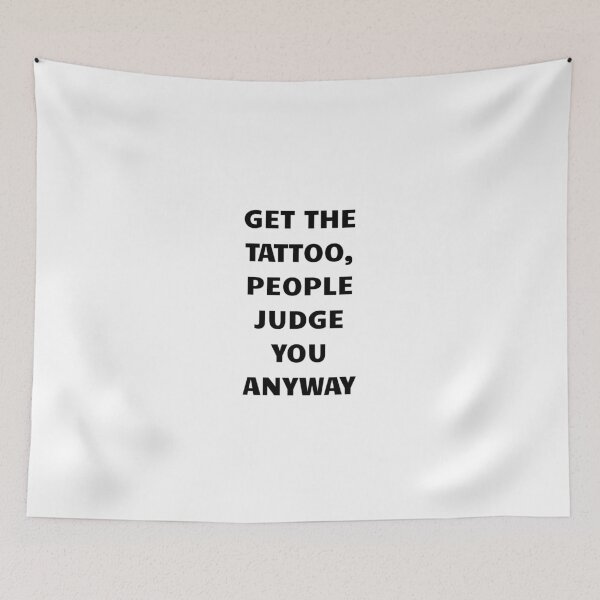 Item preview, Get the tattoo, people judge you anyway designed and sold by BlissThreads.