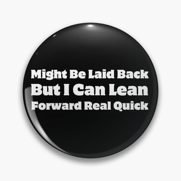 Item preview, Might Be Laid Back But I Can Lean Forward Real Quick designed and sold by blancheart1.