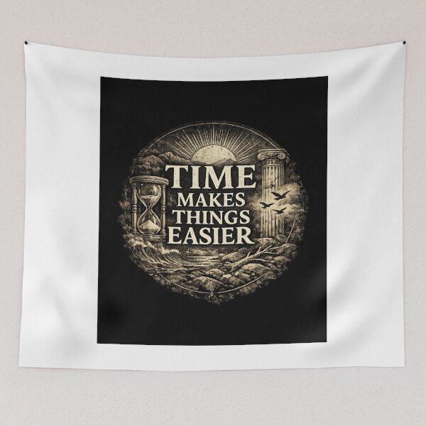 Item preview, Time Makes Things Easier designed and sold by JJESTOICO.