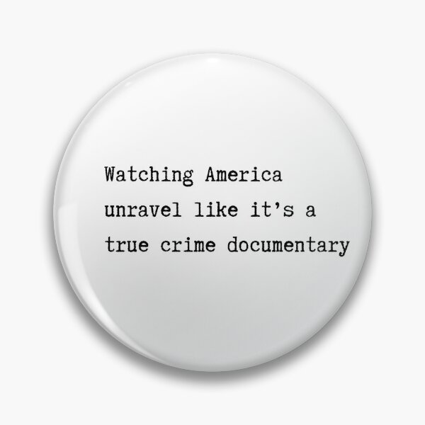 Item preview, Watching America Unravel Like A True Crime Documentary designed and sold by Crafting Crime Shop.