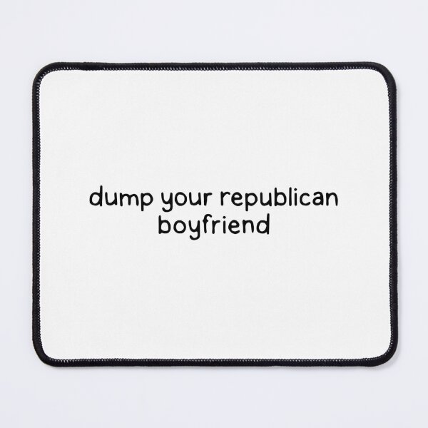Item preview, Dump your republican boyfriend designed and sold by dontqu0teme.