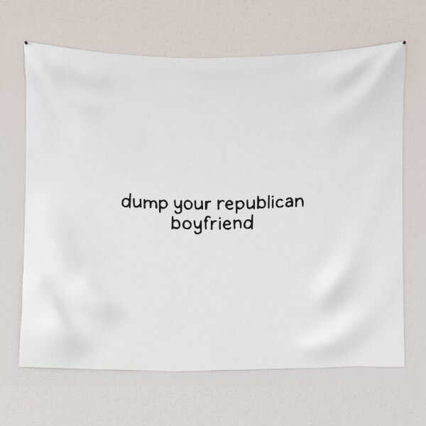 Item preview, Dump your republican boyfriend designed and sold by dontqu0teme.