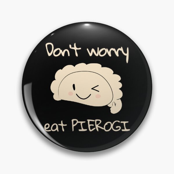 Item preview, Don't worry eat PIEROGI designed and sold by HugSomeNettles.