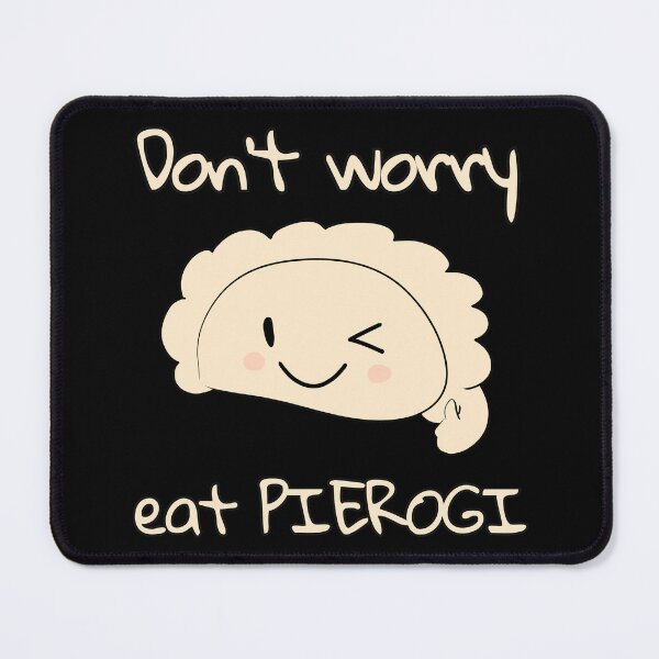Item preview, Don't worry eat PIEROGI designed and sold by HugSomeNettles.