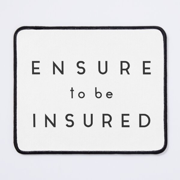 Item preview, Ensure to Be Insured – Funny Insurance Humour Quote Typography designed and sold by TubulGraphics.
