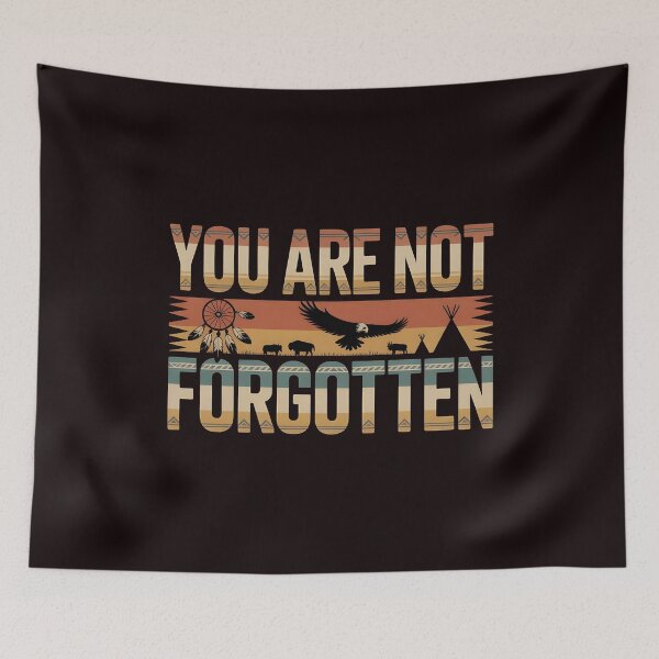 Item preview, You Are Not Forgotten Native American Awareness – Indigenous Culture Support designed and sold by Redgiant87x.