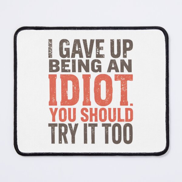 Item preview, I Gave Up Being an Idiot. You Should Try it Too. designed and sold by Sketch-Shack.