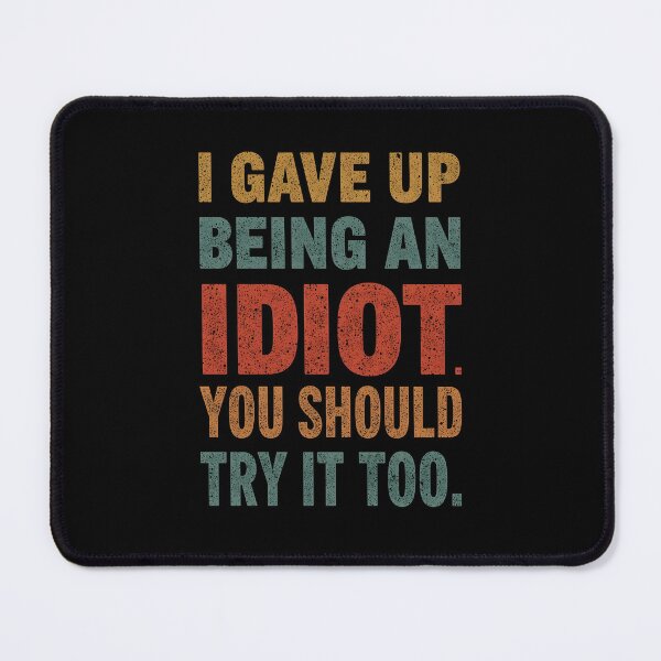 Item preview, I Gave Up Being an Idiot. You Should Try it Too. designed and sold by Sketch-Shack.