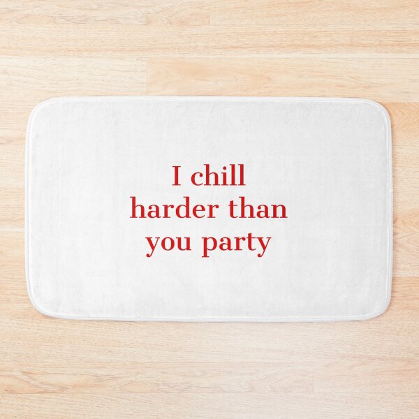 Item preview, I chill harder than you party designed and sold by BlissThreads.