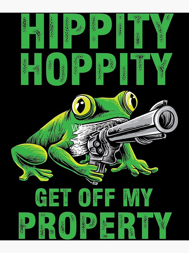 hippity hoppity get off my property shirt