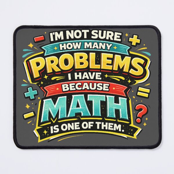 Item preview, I’m Not Sure How Many Problems I Have Because Math Is One of Them – Funny Math Humor Design designed and sold by The Bearded Embroiderer.