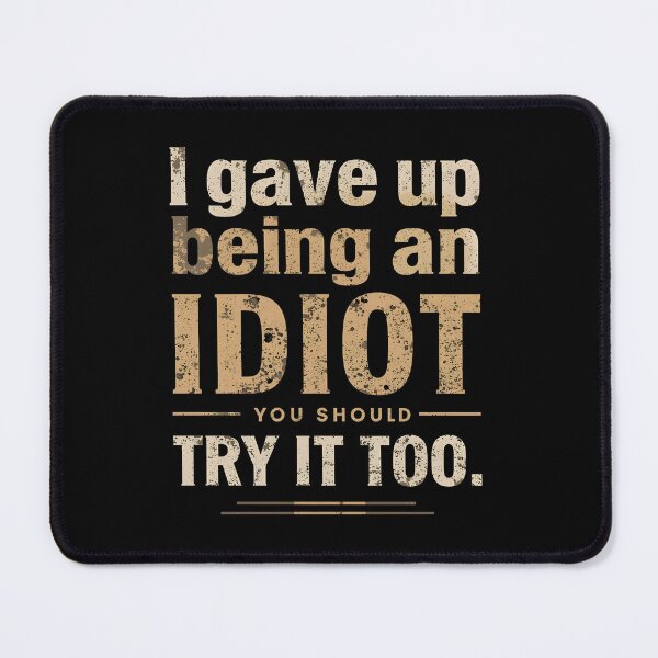 Item preview, I Gave Up Being an Idiot. You Should Try it Too. designed and sold by Sketch-Shack.