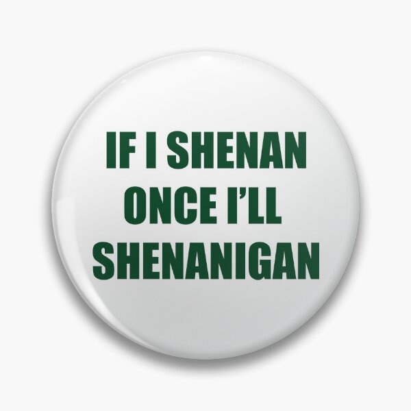 Item preview, If I Shenan Once I’ll Shenanigan, Funny Irish designed and sold by CloudyPress.