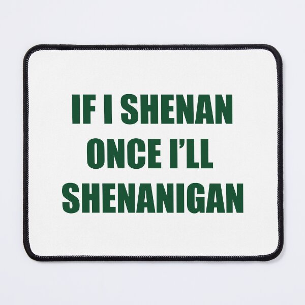 Item preview, If I Shenan Once I’ll Shenanigan, Funny Irish designed and sold by CloudyPress.