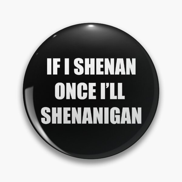 Item preview, If I Shenan Once I’ll Shenanigan, Funny Irish designed and sold by CloudyPress.
