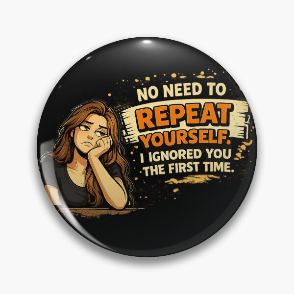 Item preview, No Need to Repeat Yourself, I Ignored You the First Time – Funny Sarcastic Attitude Design designed and sold by The Bearded Embroiderer.