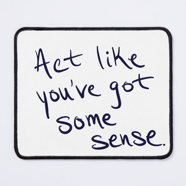 Item preview, Act like You’ve Got Some Sense designed and sold by abeink.
