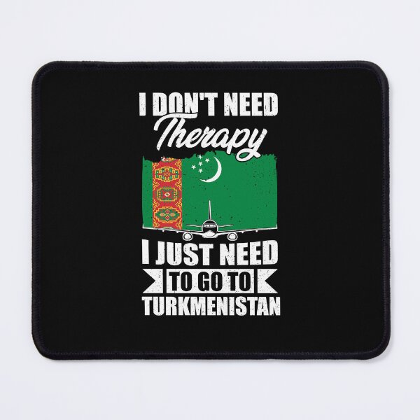 Item preview, I Don't Need Therapy I Just Need to Go to Turkmenistan designed and sold by GabbyKash.