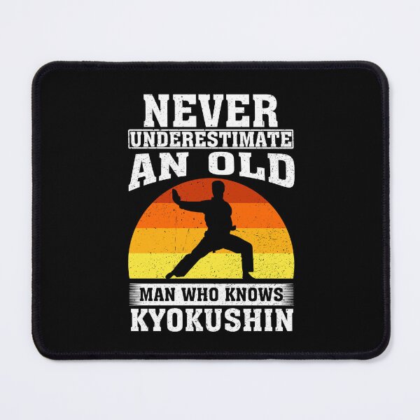 Item preview, Never Underestimate an Old Man Who knows Kyokushin designed and sold by CosmoKitsch.