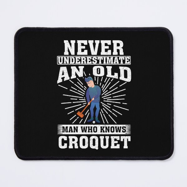 Item preview, Never Underestimate an Old Man Who knows Croquet designed and sold by CosmoKitsch.
