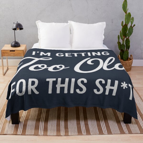 Item preview, I'm Getting Too Old For This Sh*t -Funny Sarcastic Quote Design designed and sold by HowToCanadian.