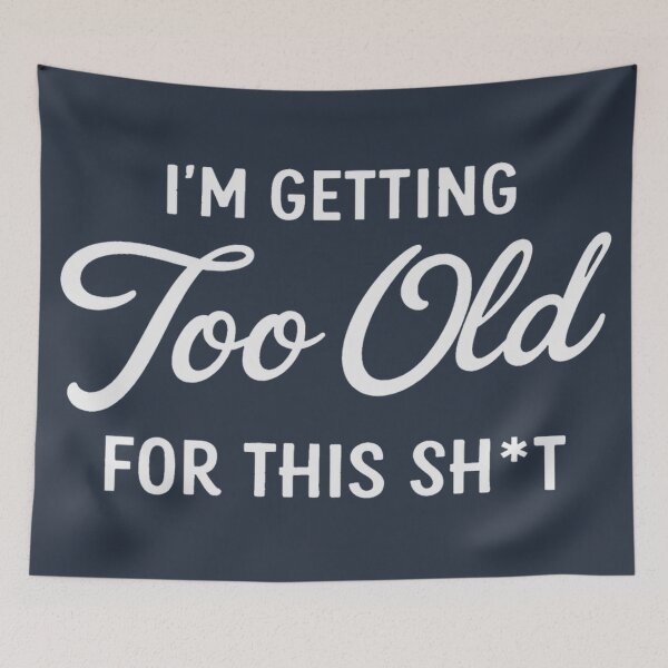 Item preview, I'm Getting Too Old For This Sh*t -Funny Sarcastic Quote Design designed and sold by HowToCanadian.
