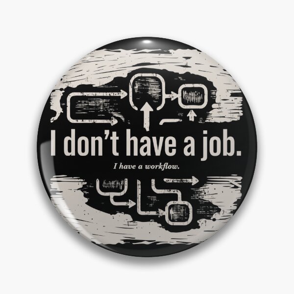 Item preview, I Don't Have a Job. I have a workflow. designed and sold by Klamottenlabor.