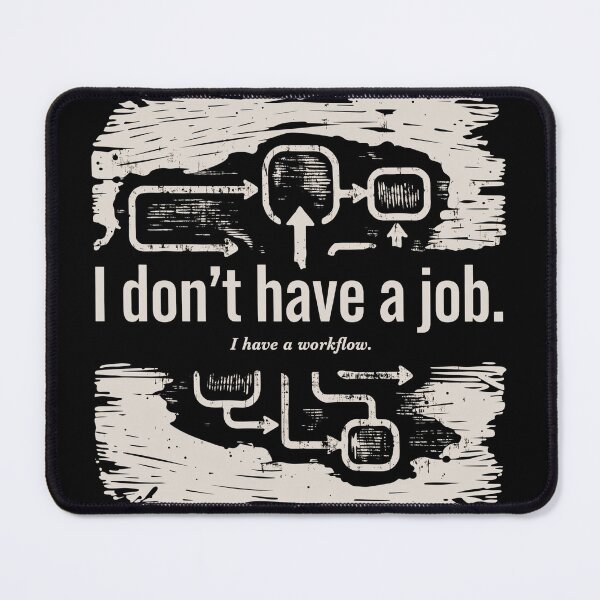 Item preview, I Don't Have a Job. I have a workflow. designed and sold by Klamottenlabor.