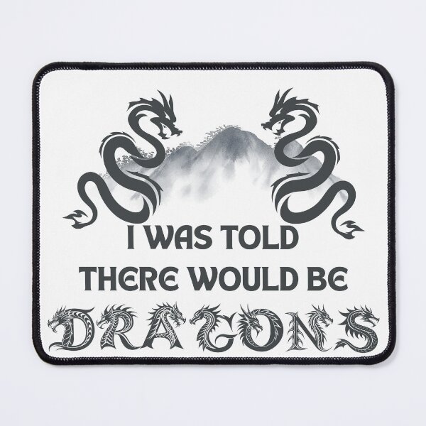 Item preview, I Was Told There Would Be Dragons – Funny Fantasy RPG Quote designed and sold by LadyInEverGreen.