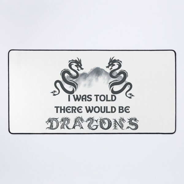 Item preview, I Was Told There Would Be Dragons – Funny Fantasy RPG Quote designed and sold by LadyInEverGreen.