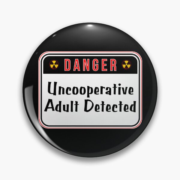 Item preview, DANGER:  Uncooperative Adult Detected - funny warning signs designed and sold by DesignsFromTW-S.
