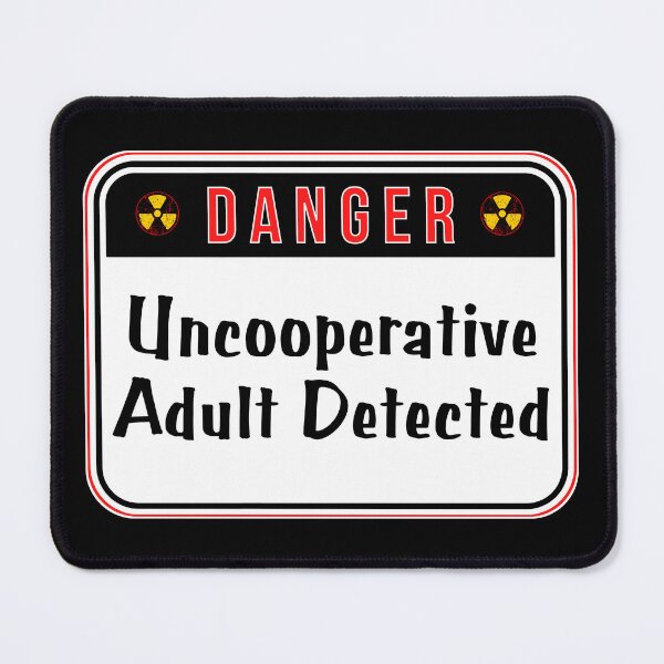 Item preview, DANGER: Uncooperative Adult Detected - funny warning signs designed and sold by DesignsFromTW-S.