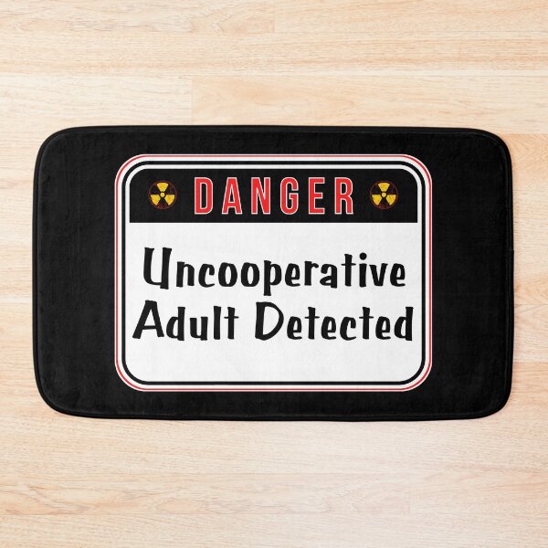 Item preview, DANGER:  Uncooperative Adult Detected - funny warning signs designed and sold by DesignsFromTW-S.