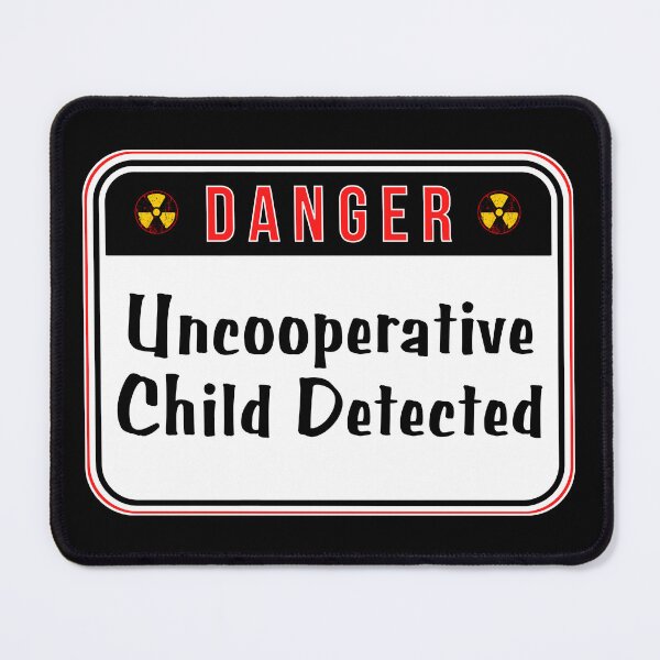 Item preview, DANGER: Uncooperative Child Detected - funny warning signs designed and sold by DesignsFromTW-S.