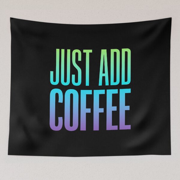 Item preview, Just Add Coffee, Green and Blue Typography  designed and sold by Memes N Lore .