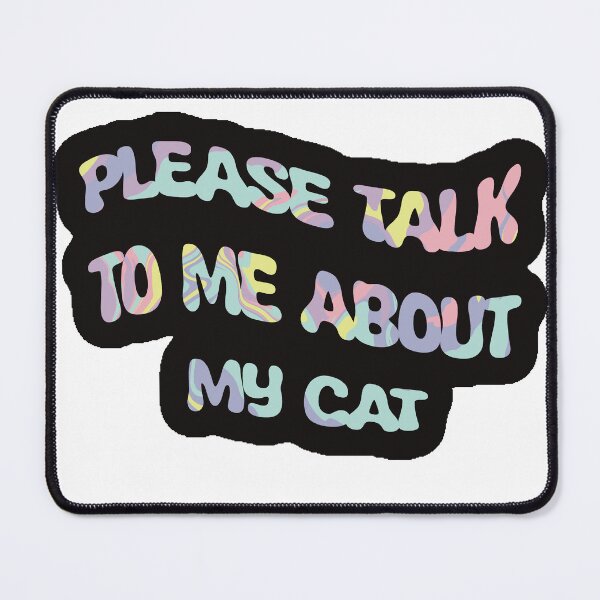 Item preview, Please Talk to Me About My Cat designed and sold by sleepyheadedbb.