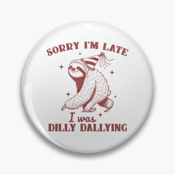 Item preview,  Sorry I'm Late I Was Dilly Dallying, Funny Lazy Animal Meme designed and sold by Ariana De Amicis.