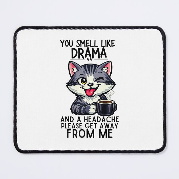 Item preview, You smell like drama and a headache please get away from me designed and sold by LuveraxArt.