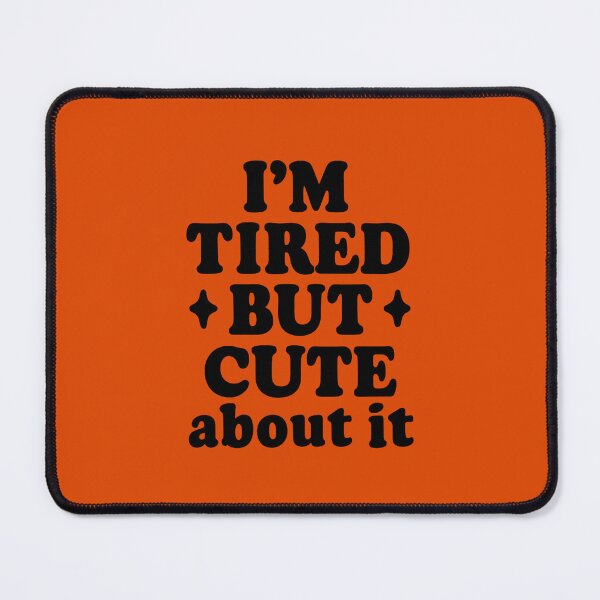 Item preview, I’m Tired But Cute About It – Funny Relatable Quote Design designed and sold by DesignHouse07.